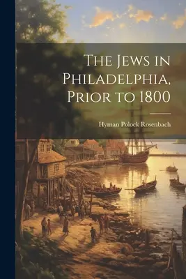 Die Juden in Philadelphia, vor 1800 - The Jews in Philadelphia, Prior to 1800