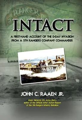 Unversehrt: Ein Bericht eines Kompaniechefs der 5th Rangers aus erster Hand über die Invasion am D-Day - Intact: A First-Hand Account of the D-Day Invasion from a 5th Rangers Company Commander