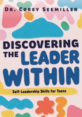 Die innere Führungskraft entdecken: Selbstführungskompetenzen für Teenager - Discovering the Leader Within: Self-Leadership Skills for Teens