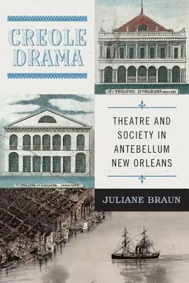 Kreolisches Drama: Theater und Gesellschaft im New Orleans des Antebellum - Creole Drama: Theatre and Society in Antebellum New Orleans