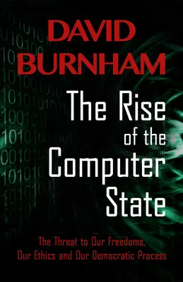 Der Aufstieg des Computerstaates: Die Bedrohung für unsere Freiheiten, unsere Ethik und unseren demokratischen Prozess - The Rise of the Computer State: The Threat to Our Freedoms, Our Ethics and our Democratic Process