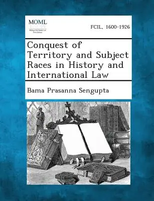 Eroberung von Territorien und Ethnien in Geschichte und Völkerrecht - Conquest of Territory and Subject Races in History and International Law