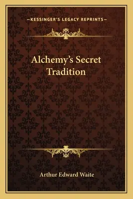 Die geheime Tradition der Alchemie - Alchemy's Secret Tradition