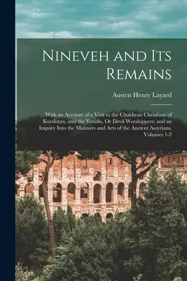 Nineveh und seine Überreste: Mit einem Bericht über einen Besuch bei den chaldäischen Christen Kurdistans und den Yeziden, oder Teufelsanbetern; und einer Untersuchung - Nineveh and Its Remains: With an Account of a Visit to the Chaldan Christians of Kurdistan, and the Yezidis, Or Devil Worshippers; and an Inqu