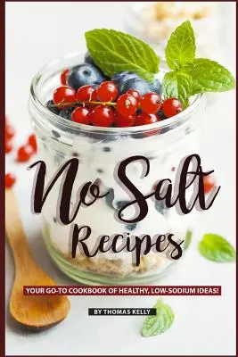 Rezepte ohne Salz: Ihr GO-TO Kochbuch mit gesunden, natriumarmen Ideen! - No Salt Recipes: Your GO-TO Cookbook of Healthy, Low-Sodium Ideas!