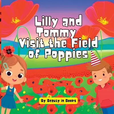 Lilly und Tommy besuchen das Mohnblumenfeld: Eine Welt voller roter Blüten und erinnerter Helden - Lilly and Tommy Visit the Field of Poppies: A World of Red Blooms and Remembered Heroes