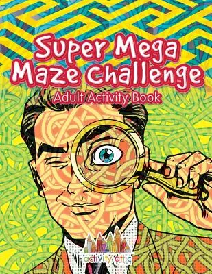 Super Mega Maze Challenge Aktivitätsbuch für Erwachsene - Super Mega Maze Challenge Adult Activity Book