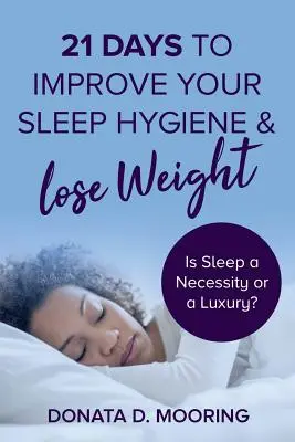 21 Tage, um Ihre Schlafhygiene zu verbessern und Gewicht zu verlieren: Ist Schlaf eine Notwendigkeit oder ein Luxus? - 21 Days To Improve Your Sleep Hygiene & Lose Weight: Is Sleep a Necessity or a Luxury?