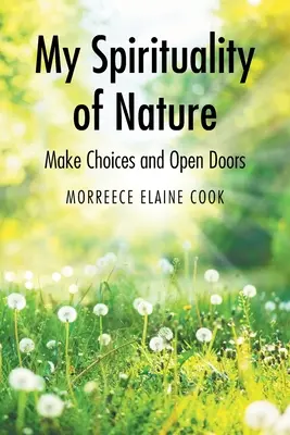 Meine Spiritualität der Natur: Entscheidungen treffen und Türen öffnen - My Spirituality of Nature: Make Choices and Open Doors