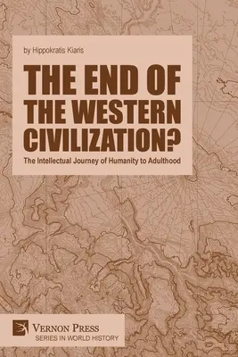 Das Ende der westlichen Zivilisation? Die intellektuelle Reise der Menschheit bis zum Erwachsensein - The end of the Western Civilization?: The Intellectual Journey of Humanity to Adulthood