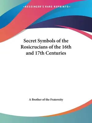 Geheimsymbole der Rosenkreuzer des 16. und 17. Jahrhunderts - Secret Symbols of the Rosicrucians of the 16th and 17th Centuries