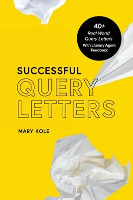 Erfolgreiche Bewerbungsbriefe: 40+ Real World Query Letters mit Feedback von Literaturagenten - Successful Query Letters: 40+ Real World Query Letters With Literary Agent Feedback