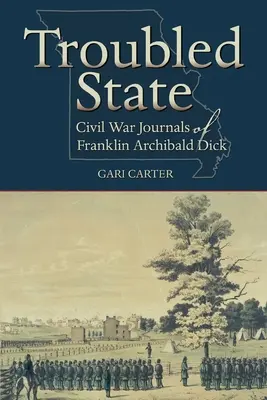 Unruhiger Staat: Bürgerkriegs-Tagebücher von Franklin Archibald Dick - Troubled State: Civil War Journals of Franklin Archibald Dick