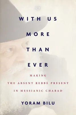 Mehr denn je bei uns: Wie der abwesende Rebbe im messianischen Chabad gegenwärtig wird - With Us More Than Ever: Making the Absent Rebbe Present in Messianic Chabad