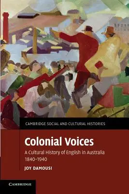 Koloniale Stimmen: Eine Kulturgeschichte des Englischen in Australien, 1840-1940 - Colonial Voices: A Cultural History of English in Australia, 1840-1940
