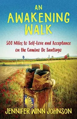 Der Weg des Erwachens: 500 Meilen zu Selbstliebe und Akzeptanz auf dem Jakobsweg (Camino de Santiago) - An Awakening Walk: 500 Miles to Self-Love and Acceptance on the Camino de Santiago