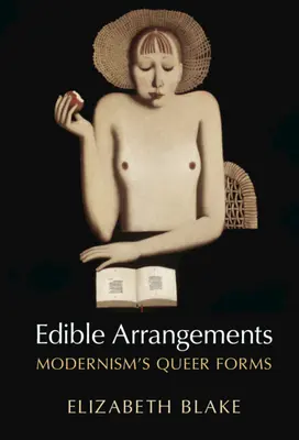 Essbare Arrangements: Queere Formen der Moderne - Edible Arrangements: Modernism's Queer Forms