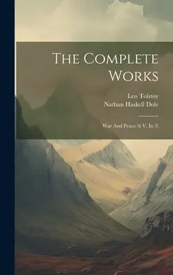 Das Gesamtwerk: Krieg und Frieden (6 V. in 3) ((Graf) Leo Tolstoi) - The Complete Works: War And Peace (6 V. In 3) ((Graf) Leo Tolstoy)