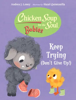 Hühnersuppe für die Seele Babies: Versuchen Sie es weiter (Geben Sie nicht auf!) - Chicken Soup for the Soul Babies: Keep Trying (Dont Give Up!)