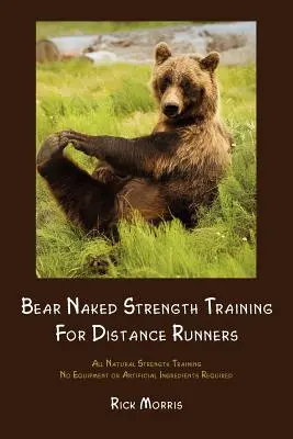 Bärennacktes Krafttraining für Langstreckenläufer - Bear Naked Strength Training for Distance Runners