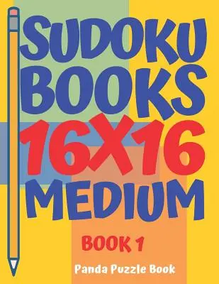 Sudoku-Bücher 16 x 16 - Medium - Buch 1: Sudoku-Bücher für Erwachsene - Denkspiele für Erwachsene - Logikspiele für Erwachsene - sudoku books 16 x 16 - Medium - Book 1: Sudoku Books For Adults - Brain Games For Adults - Logic Games For Adults