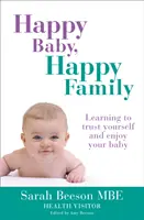 Glückliches Baby, glückliche Familie: Lernen Sie, sich selbst zu vertrauen und Ihr Baby zu genießen - Happy Baby, Happy Family: Learning to trust yourself and enjoy your baby