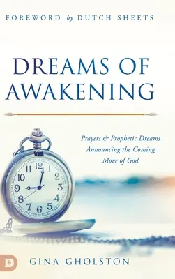 Träume des Erwachens: Gebete und prophetische Träume, die die kommende Bewegung Gottes ankündigen - Dreams of Awakening: Prayers and Prophetic Dreams Announcing the Coming Move of God