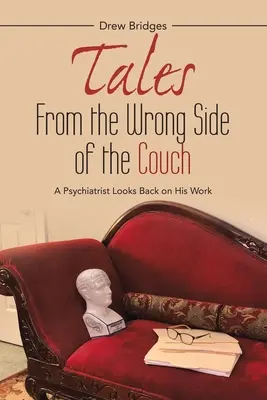 Erzählungen von der falschen Seite der Couch: Ein Psychiater blickt auf seine Arbeit zurück - Tales from the Wrong Side of the Couch: A Psychiatrist Looks Back on His Work