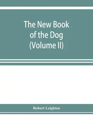 Das neue Buch des Hundes; eine umfassende Naturgeschichte der britischen Hunde und ihrer ausländischen Verwandten, mit Kapiteln über Recht, Zucht, Zwingerführung - The new book of the dog; a comprehensive natural history of British dogs and their foreign relatives, with chapters on law, breeding, kennel managemen