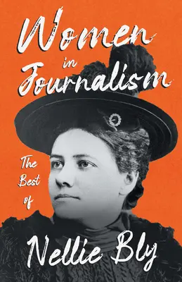 Frauen im Journalismus - Das Beste von Nellie Bly - Women in Journalism - The Best of Nellie Bly