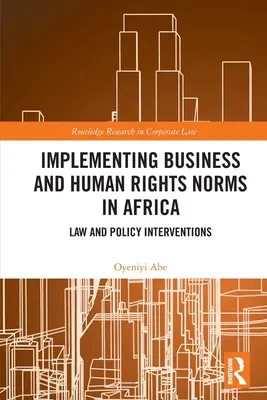 Umsetzung von Unternehmens- und Menschenrechtsnormen in Afrika: Rechtliche und politische Interventionen - Implementing Business and Human Rights Norms in Africa: Law and Policy Interventions