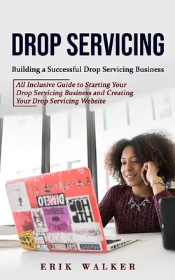 Drop Servicing: Aufbau eines erfolgreichen Drop-Service-Geschäfts (All Inclusive Guide to Starting Your Drop Servicing Business and Creati - Drop Servicing: Building a Successful Drop Servicing Business (All Inclusive Guide to Starting Your Drop Servicing Business and Creati