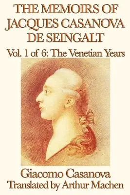 Die Memoiren des Jacques Casanova de Seingalt Bd. 1 Die venezianischen Jahre - The Memoirs of Jacques Casanova de Seingalt Vol. 1 the Venetian Years