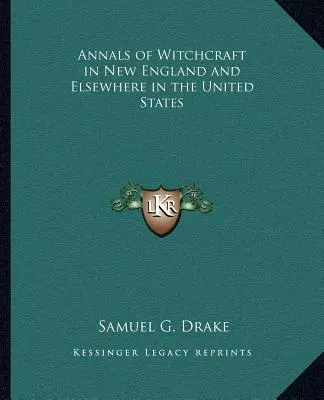 Annalen der Hexerei in Neuengland und anderswo in den Vereinigten Staaten - Annals of Witchcraft in New England and Elsewhere in the United States