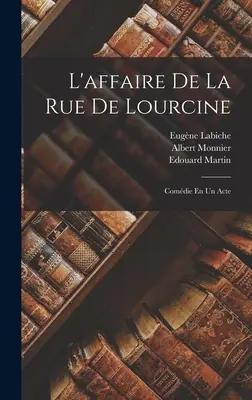 Die Affäre in der Rue de Lourcine: Comdie En Un Acte - L'affaire De La Rue De Lourcine: Comdie En Un Acte