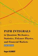 Pfadintegrale in Quantenmechanik, Statistik, Polymerphysik und Finanzmärkten - Path Integrals In Quantum Mechanics, Statistics, Polymer Physics, And Financial Markets