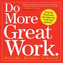 Machen Sie mehr gute Arbeit: Hören Sie auf, sich mit Arbeit zu beschäftigen, und beginnen Sie mit der Arbeit, die wichtig ist. - Do More Great Work: Stop the Busywork, and Start the Work That Matters.