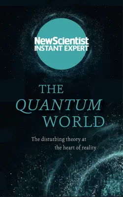 Die Quantenwelt: Die beunruhigende Theorie im Herzen der Wirklichkeit - The Quantum World: The Disturbing Theory at the Heart of Reality