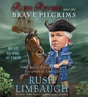 Rush Revere und die tapferen Pilger: Zeitreiseabenteuer mit außergewöhnlichen Amerikanern - Rush Revere and the Brave Pilgrims: Time-Travel Adventures with Exceptional Americans