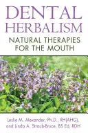 Zahnmedizinische Kräuterkunde: Natürliche Therapien für die Mundhöhle - Dental Herbalism: Natural Therapies for the Mouth