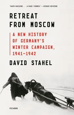 Rückzug aus Moskau: Eine neue Geschichte des deutschen Winterfeldzugs, 1941-1942 - Retreat from Moscow: A New History of Germany's Winter Campaign, 1941-1942