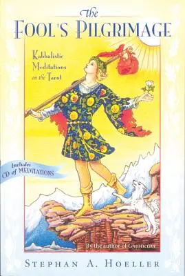 Die Pilgerreise des Narren: Kabbalistische Meditationen über das Tarot [mit CD] - Fool's Pilgrimage: Kabbalistic Meditations on the Tarot [With CD]