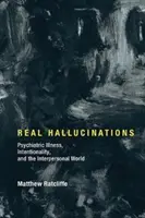 Echte Halluzinationen: Psychiatrische Erkrankungen, Intentionalität und die zwischenmenschliche Welt - Real Hallucinations: Psychiatric Illness, Intentionality, and the Interpersonal World