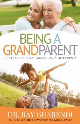 Großeltern sein: Genau wie Eltern sein ... Nur anders - Being a Grandparent: Just Like Being a Parent ... Only Different