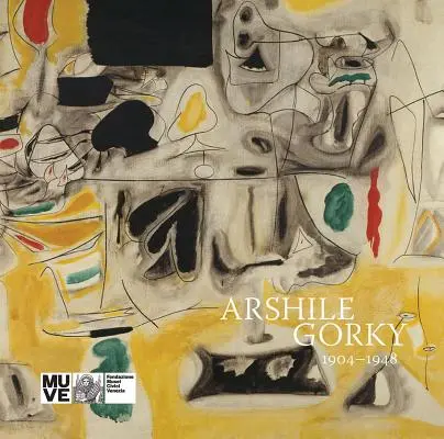 Arshile Gorki: 1904-1948 - Arshile Gorky: 1904-1948