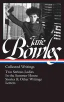 Jane Bowles: Gesammelte Schriften (Loa #288): Zwei ernste Damen / Im Sommerhaus / Geschichten und andere Schriften / Briefe - Jane Bowles: Collected Writings (Loa #288): Two Serious Ladies / In the Summer House / Stories & Other Writings / Letters