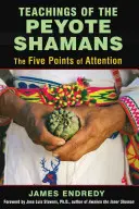 Die Lehren der Peyote-Schamanen: Die fünf Punkte der Aufmerksamkeit - Teachings of the Peyote Shamans: The Five Points of Attention