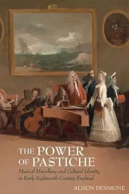Die Macht der Pastiche: Musikalische Miszellen und die kulturelle Identität im England des frühen achtzehnten Jahrhunderts - The Power of Pastiche: Musical Miscellany and the Cultural Identity in Early Eighteenth-Century England