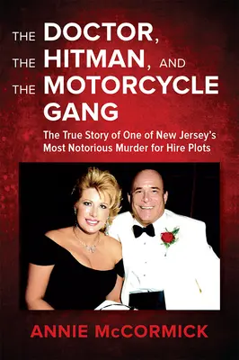 Der Arzt, der Auftragskiller und die Motorradbande: Die wahre Geschichte eines der berüchtigtsten Auftragsmorde in New Jersey - The Doctor, the Hitman & the Motorcycle Gang: The True Story of One of New Jersey's Most Notorious Murder for Hire Plots