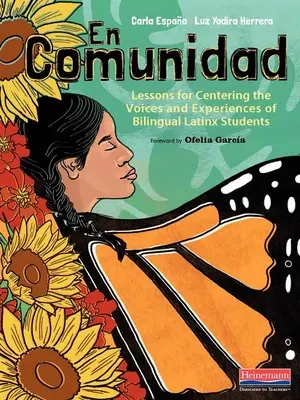 En Comunidad: Lektionen, um die Stimmen und Erfahrungen von zweisprachigen Latinx-Schülern in den Mittelpunkt zu stellen - En Comunidad: Lessons for Centering the Voices and Experiences of Bilingual Latinx Students